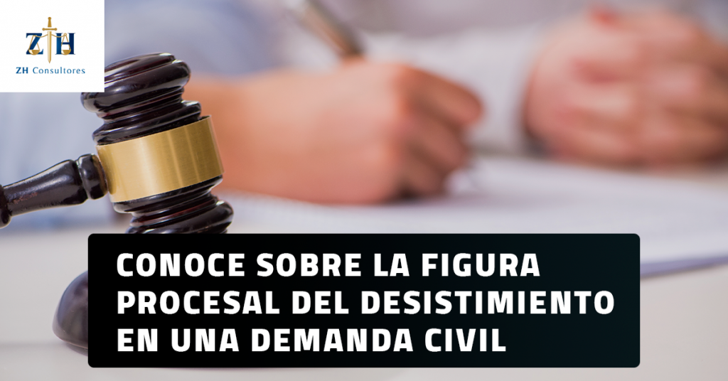 Conoce sobre la figura procesal del desistimiento en una demanda civil - ZH  Consultores