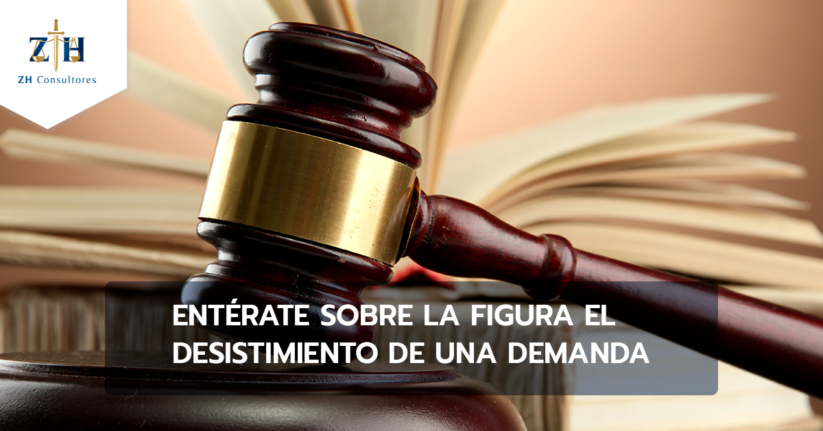 Entérate sobre la figura el desistimiento de una demanda - ZH Consultores