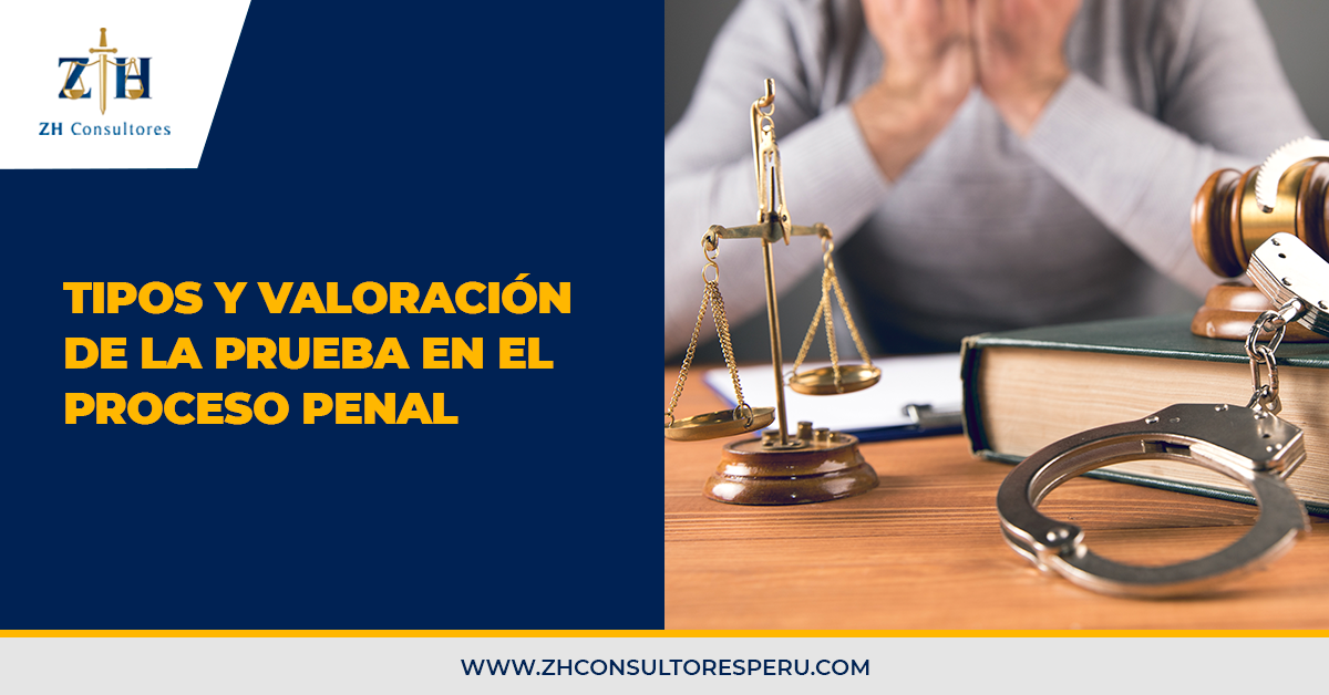 Tipos y valoración de la prueba en el proceso penal - ZH Consultores