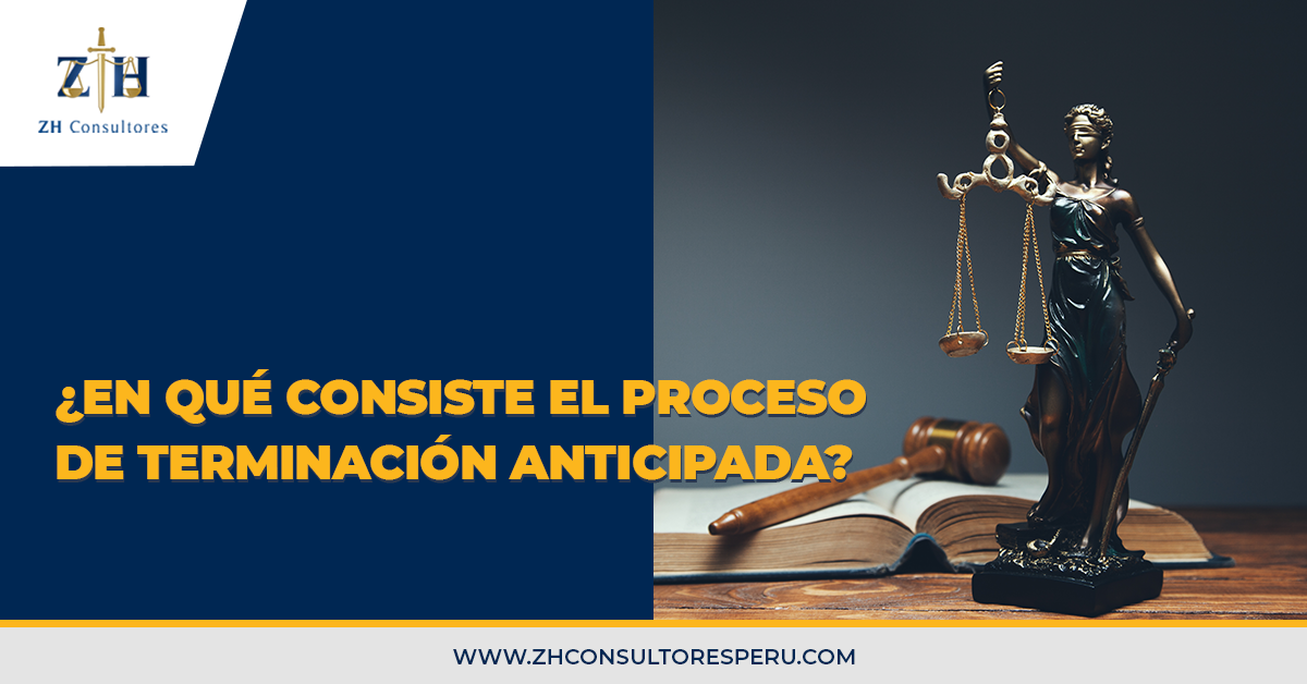 ¿En qué consiste el proceso de terminación anticipada? - ZH Consultores