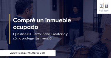 Compré un inmueble ocupado: qué dice el Cuarto Pleno Casatorio y cómo proteger tu inversión